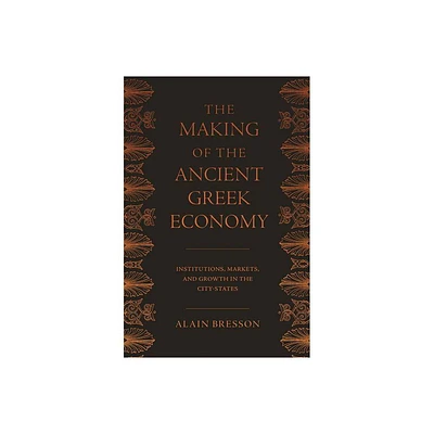 The Making of the Ancient Greek Economy - by Alain Bresson (Paperback)