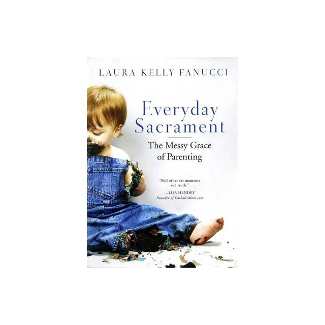 Everyday Sacrament - by Laura Kelly Fanucci (Paperback)