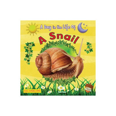 A Snail - (Day in the Life of) by Ruth Owen (Paperback)