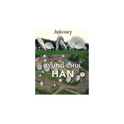 Infocracy - by Byung-Chul Han (Paperback)