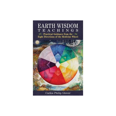 Earth Wisdom Teachings - 2nd Edition by Carlos Philip Glover (Paperback)