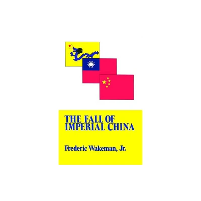 The Fall of Imperial China - (Transformation of Modern China Series) by Frederic Wakeman (Paperback)