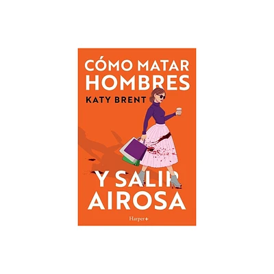 Cmo matar hombres y salir airosa. Un thriller psicolgico deliciosamente oscuro y divertidamente retorcido, sobre la amistad y el amor.