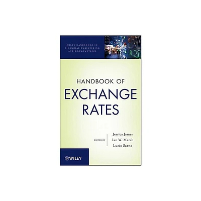 Handbook of Exchange Rates - (Wiley Handbooks in Financial Engineering and Econometrics) by Jessica James & Ian Marsh & Lucio Sarno (Hardcover)