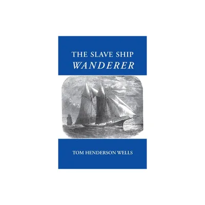 The Slave Ship Wanderer - by Tom Henderson Wells (Paperback)