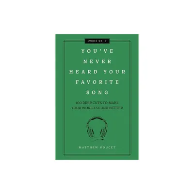 Youve Never Heard Your Favorite Song - (Curios) by Matthew Doucet (Hardcover)