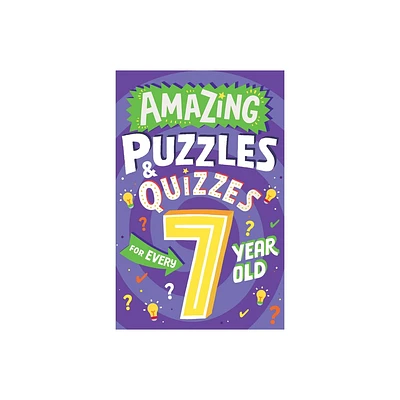 Amazing Puzzles and Quizzes for Every 7 Year Old - (Amazing Puzzles and Quizzes for Every Kid) by Clive Gifford (Paperback)