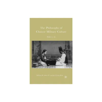 The Philosophy of Chinese Military Culture - by W Mott & J Kim (Paperback)