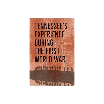 Tennessees Experience During the First World War - by Michael E Birdwell (Hardcover)