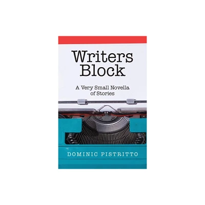 Writers Block - by Dominic Pistritto (Paperback)