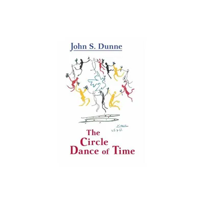 The Circle Dance of Time - by John S Dunne (Paperback)