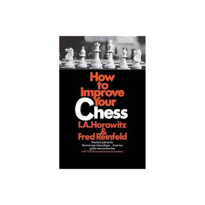 How to Improve Your Chess - by Israel a Horowitz & Fred Reinfeld (Paperback)