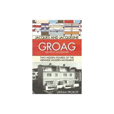 Jacques and Jacqueline Groag, Architect and Designer - by Ursula Prokop (Hardcover)