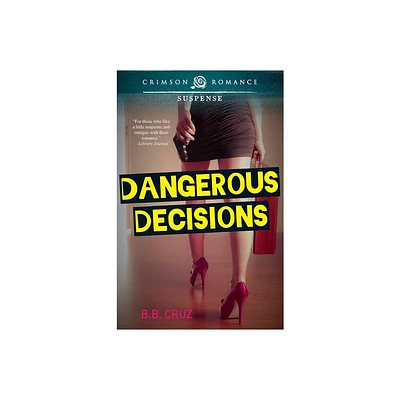 Dangerous Decisions - by B B Cruz (Paperback)