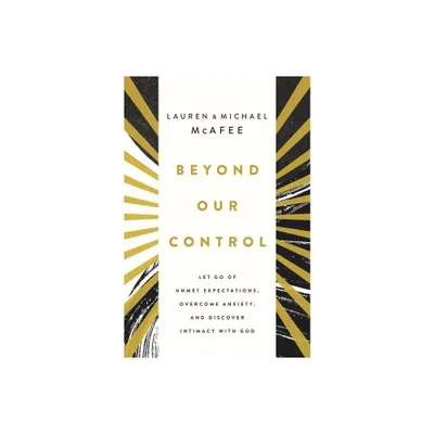 Beyond Our Control - by Michael McAfee & Lauren Green McAfee (Hardcover)