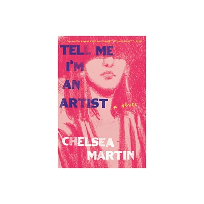 Tell Me Im an Artist - by Chelsea Martin (Paperback)