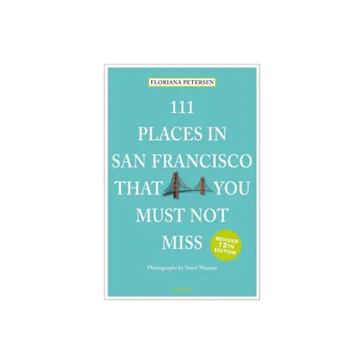 111 Places in San Francisco That You Must Not Miss - by Floriana Petersen (Paperback)