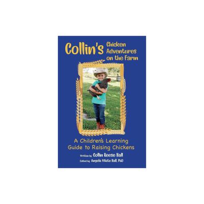 Collins Chicken Adventures on the Farm - by Collin Reese Ball (Paperback)