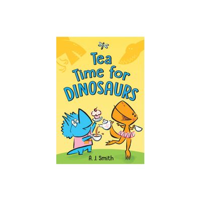 Tea Time for Dinosaurs - by A J Smith (Hardcover)