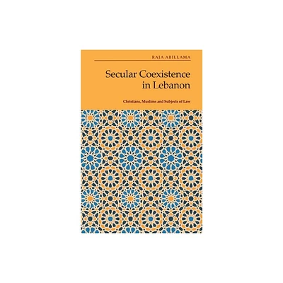 Secular Coexistence in Lebanon - by Raja Abillama (Hardcover)