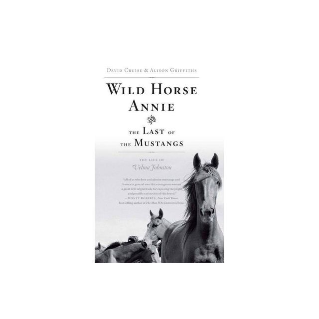 Wild Horse Annie and the Last of the Mustangs - by David Cruise & Alison Griffiths (Paperback)