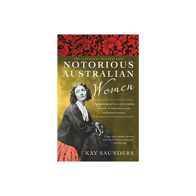 Notorious Australian Women - by Kay Saunders (Paperback)