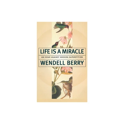 Life is a Miracle - by Wendell Berry (Paperback)