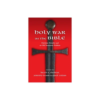 Holy War in the Bible - by Heath A Thomas & Jeremy A Evans & Paul Copan (Paperback)