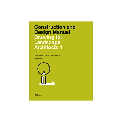 Drawing for Landscape Architects 1 - (Construction and Design Manual) by Sabrina Wilk (Paperback)