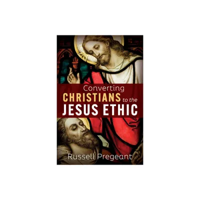 Converting Christians to the Jesus Ethic - by Russell Pregeant (Paperback)