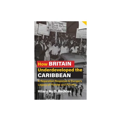 How Britain Underdeveloped the Caribbean - by Hilary MCD Beckles (Paperback)