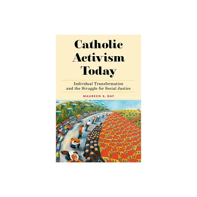 Catholic Activism Today - (Religion and Social Transformation) by Maureen K Day (Hardcover)