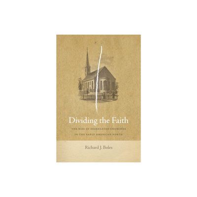 Dividing the Faith - (Early American Places) by Richard J Boles (Hardcover)