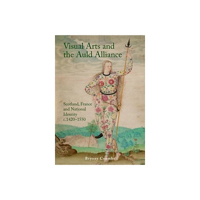 Visual Arts and the Auld Alliance - by Bryony Coombs (Hardcover)