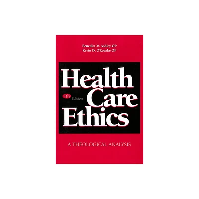 Health Care Ethics - 4th Edition by Benedict M Ashley & Kevin D ORourke (Paperback)