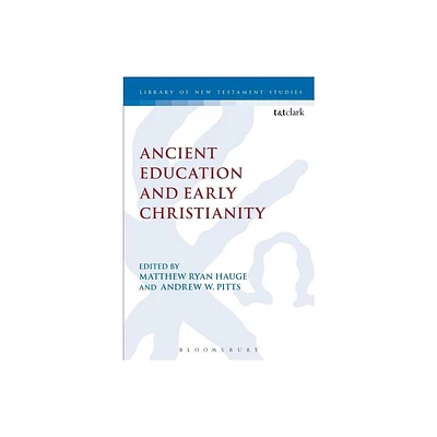 Ancient Education and Early Christianity - (Library of New Testament Studies) by Matthew Ryan Hauge & Chris Keith & Andrew W Pitts (Paperback)