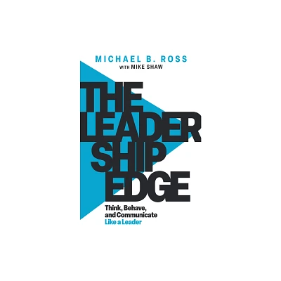 The Leadership Edge - by Michael B Ross & Mike Shaw (Paperback)