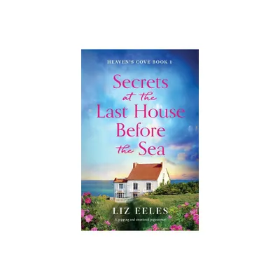 Secrets at the Last House Before the Sea - (Heavens Cove) by Liz Eeles (Paperback)