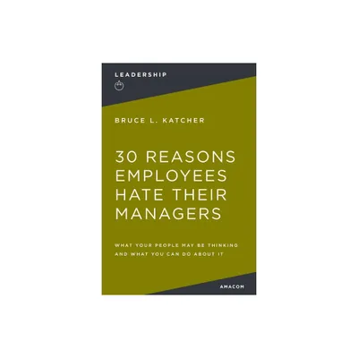 30 Reasons Employees Hate Their Managers - by Bruce Katcher (Paperback)