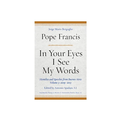 In Your Eyes I See My Words - by Pope Francis (Hardcover)