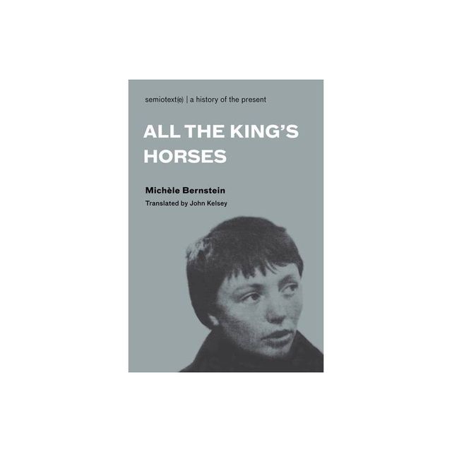 All the Kings Horses - (Semiotext(e) / Native Agents) by Michele Bernstein (Paperback)