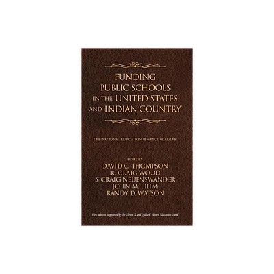 Funding Public Schools in the United States and Indian Country - by David C Thompson & R Craig Wood & S Craig Neuenswander (Hardcover)