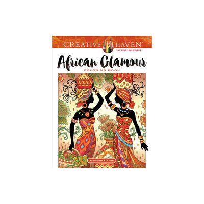 Creative Haven African Glamour Coloring Book - (Adult Coloring Books: World & Travel) by Marjorie Sarnat & Cia Slater (Paperback)