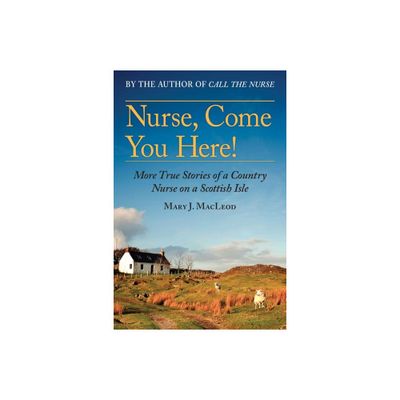 Nurse, Come You Here! - (The Country Nurse) by Mary J MacLeod (Paperback)