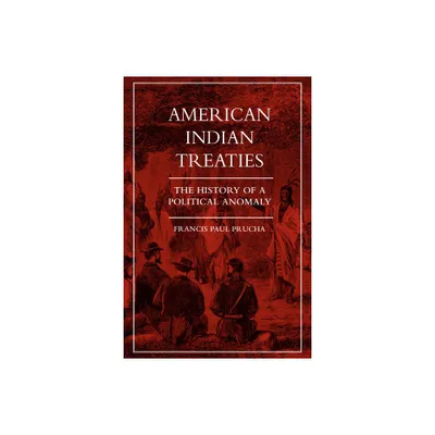 American Indian Treaties - by Francis Paul Prucha (Paperback)