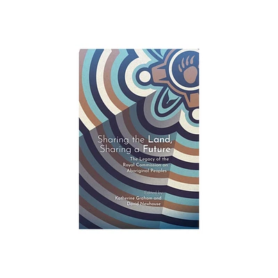 Sharing the Land, Sharing a Future - (Perceptions on Truth and Reconciliation) by Katherine Graham & David Newhouse (Paperback)