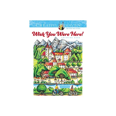 Creative Haven Wish You Were Here! Coloring Book - (Adult Coloring Books: World & Travel) by Teresa Goodridge (Paperback)