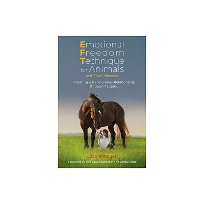 Emotional Freedom Technique for Animals and Their Humans - by Joan Ranquet (Paperback)