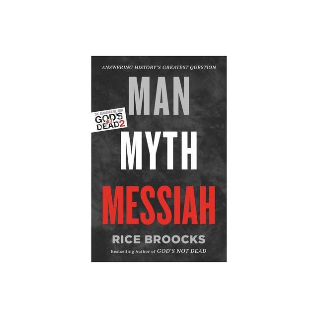 Man, Myth, Messiah - by Rice Broocks (Paperback)