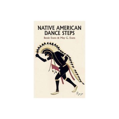 Native American Dance Steps - by Bessie Evans & May G Evans (Paperback)